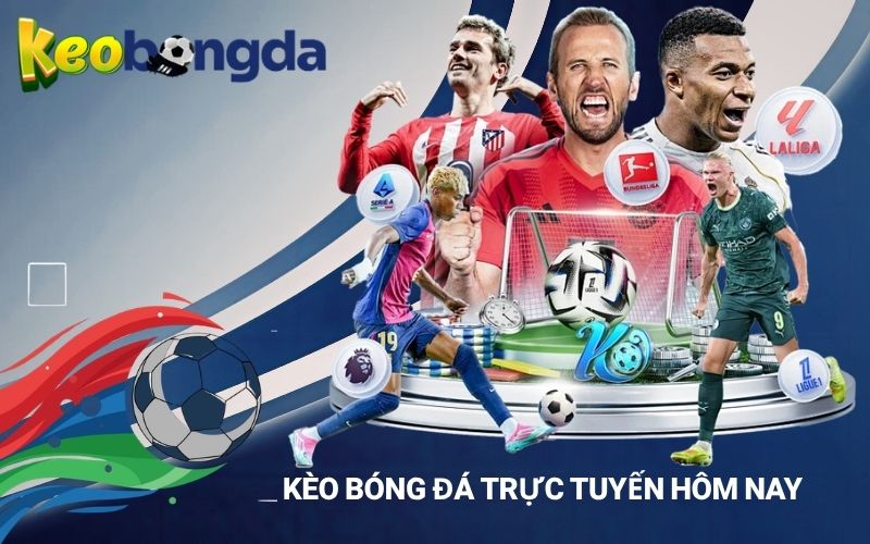 Kèo bóng đá trực tuyến hôm nay