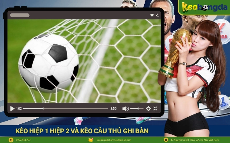 Kèo hiệp 1  hiệp 2 và kèo cầu thủ ghi bàn