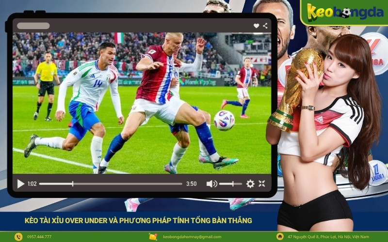 Kèo tài xỉu over under và phương pháp tính tổng bàn thắng