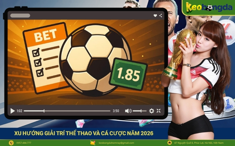 Xu hướng giải trí thể thao và cá cược năm 2026