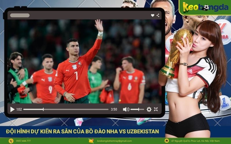 Đội hình dự kiến ra sân của Bồ Đào Nha vs Uzbekistan