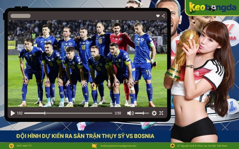 Đội hình dự kiến ra sân trận Thụy Sỹ vs Bosnia