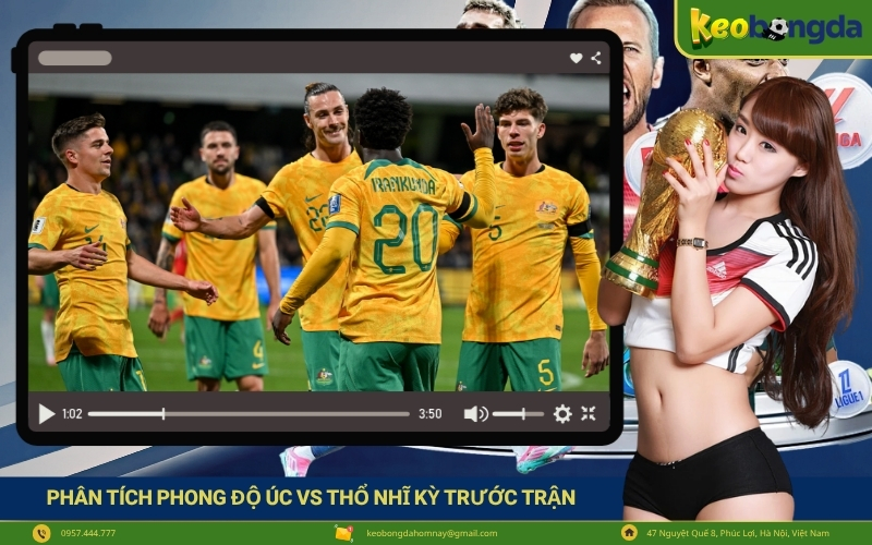 Phân tích phong độ Úc vs Thổ Nhĩ Kỳ trước trận