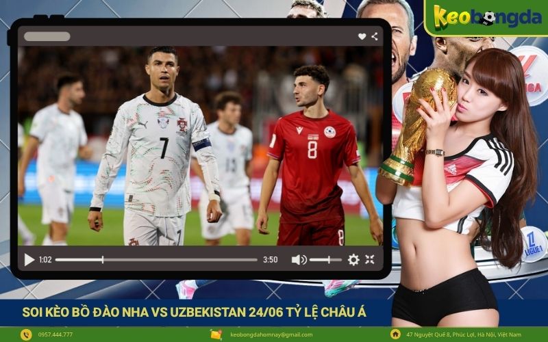 Soi kèo Bồ Đào Nha vs Uzbekistan 2406 tỷ lệ châu Á hiệp 1 và cả trận