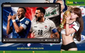 Soi kèo Pháp vs Iraq 2306