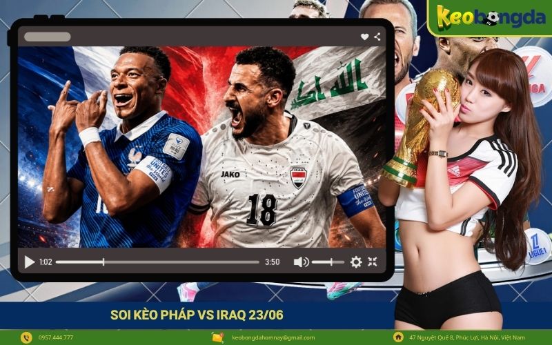 Soi kèo Pháp vs Iraq 2306