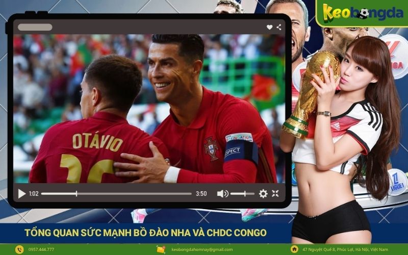 Tổng quan sức mạnh Bồ Đào Nha và CHDC Congo