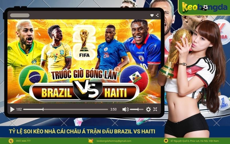 Tỷ lệ soi kèo nhà cái châu Á trận đấu Brazil vs Haiti